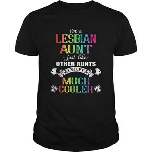 Im A Lesbian Aunt Just Like Other Aunts Except Much Cooler Lgbt Shirt